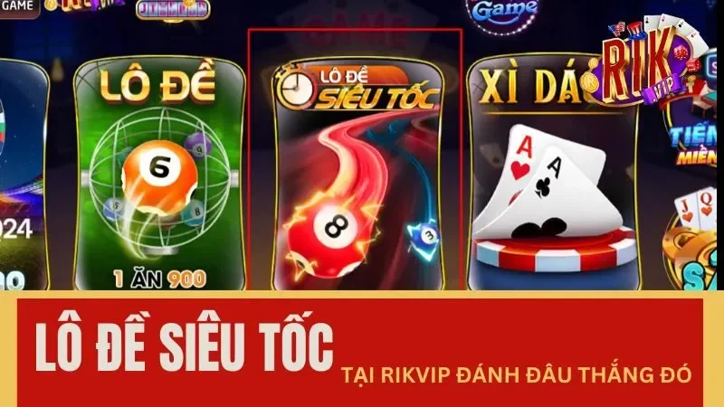 Lô đề siêu tốc tại Rikvip bao gồm các loại hình nào Lô đề siêu tốc tại Rikvip bao gồm các loại hình nào